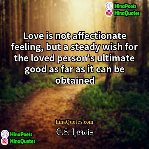 CS Lewis Quotes | Love is not affectionate feeling, but a